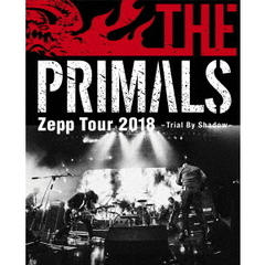 THE PRIMALS／THE PRIMALS Zepp Tour 2018 - Trial By Shadow（Ｂｌｕ－ｒａｙ）