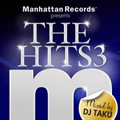 Manhattan　Records　presents　THE　HITS　3　Mixed　by　DJ　TAKU