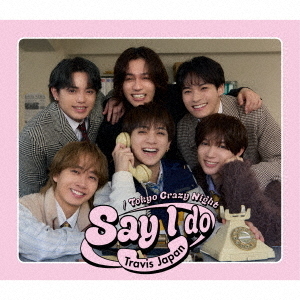 Travis Japan／Say I do / Tokyo Crazy Night（初回盤T DVD盤／CD+DVD）