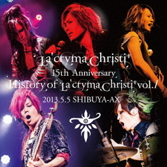 La'cryma Christi 15th Anniversary Live History of La'cryma Christi Vol.1 2013.5.5 SHIBUYA‐AX
