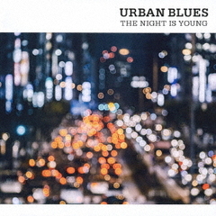 URBAN　BLUES　?THE　NIGHT　IS　YOUNG?