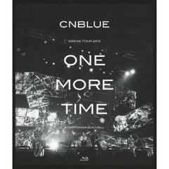 CNBLUE／ARENA TOUR 2013 -ONE MORE TIME- @NIPPONGAISHI HALL（Ｂｌｕ－ｒａｙ）