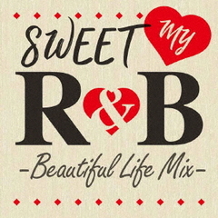 SWEET　MY　R＆B　－Beautiful　Life　Mix－