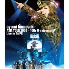 浜崎あゆみ／ayumi hamasaki ASIA TOUR 2008 ?10th Anniversary? Live in TAIPEI（Ｂｌｕ?ｒａｙ）