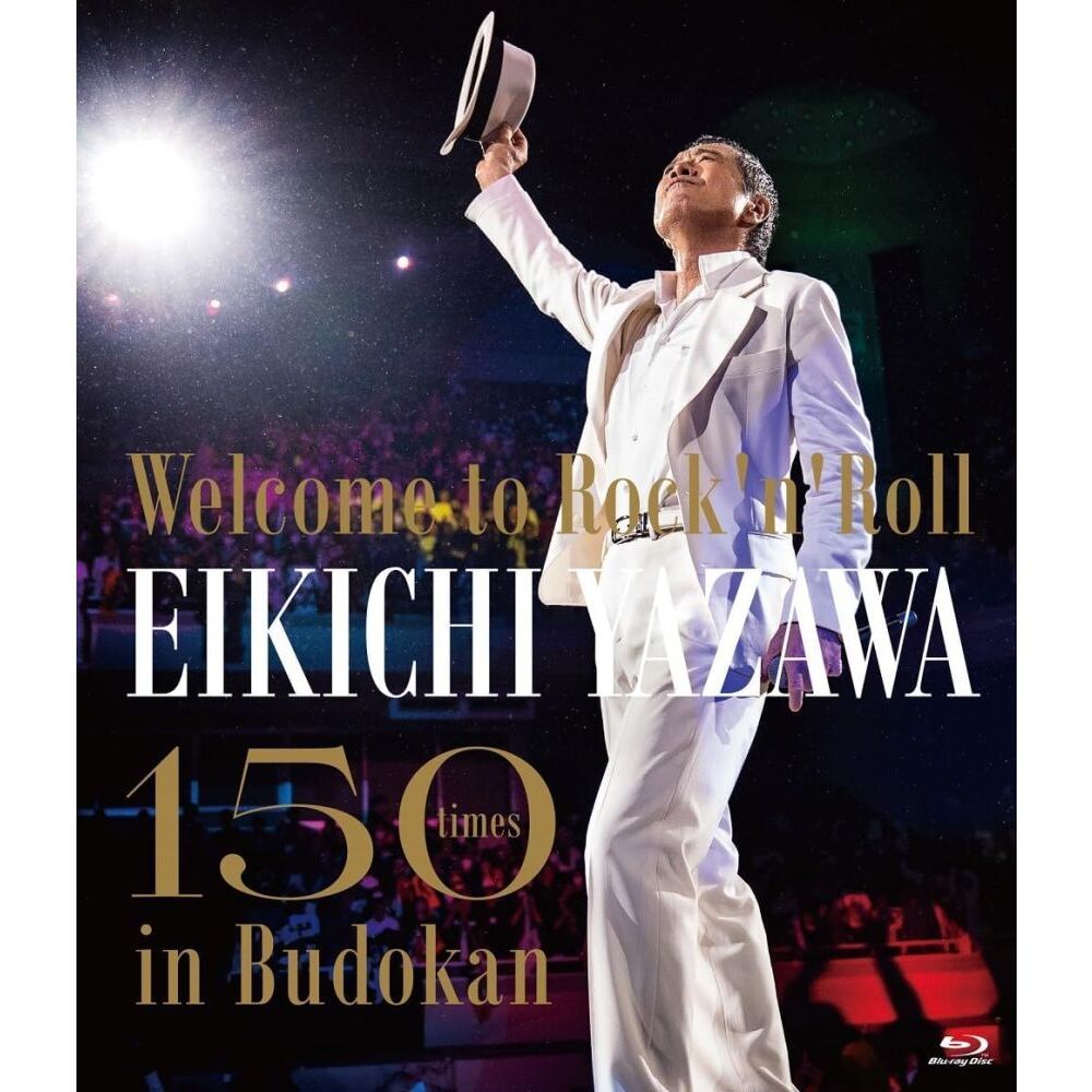 矢沢永吉／～Welcome to Rock'n'Roll～ EIKICHI YAZAWA 150times in