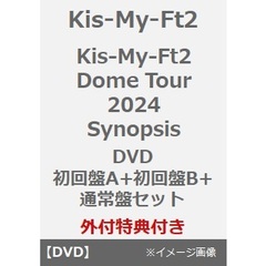 Kis-My-Ft2／Kis-My-Ft2 Dome Tour 2024 Synopsis DVD 初回盤A+初回盤B+通常盤セット（外付特典：内容未定A・B・C）（ＤＶＤ）