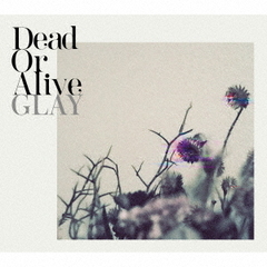 GLAY／Dead Or Alive（CD+Blu-ray）（特典なし）