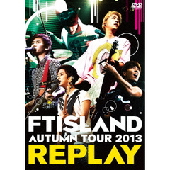 FTISLAND／AUTUMN TOUR 2013 ～REPLAY～（ＤＶＤ）