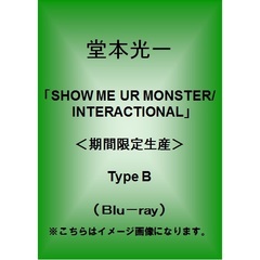 SHOW　ME　UR　MONSTER／INTERACTIONAL（Ｂｌｕ－ｒａｙ　Ｄｉｓｃ）