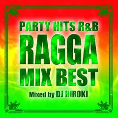 PARTY　HITS　R＆B－RAGGA　MIX　BEST－Mixed　by　DJ　HIROKI