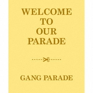 GANG PARADE／WELCOME TO OUR PARADE（初回限定盤／2CD+2Blu-ray）（セブンネット限定特典：缶バッジ13個セット）