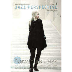 ＪＡＺＺ　ＰＥＲＳＰＥＣＴＩＶＥ　Ａ　ＭＡＧＡＺＩＮＥ　ＦＯＲ　ＪＡＺＺ　ＥＮＴＨＵＳＩＡＳＴＳ　ｖｏｌ．５（２０１２Ｄｅｃｅｍｂｅｒ）　特集ニューヨーク・ジャズ