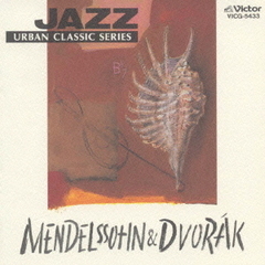 JAZZで聴くメンデルスゾーン＆ドヴォルザーク