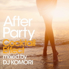 After　Party　Cocktail　Effect　mixed　by　DJ　KOMORI