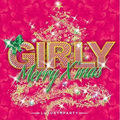 Girly　Merry　X’mas　?Luxury　Party?