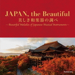 JAPAN，the　Beautiful　美しき和楽器の調べ