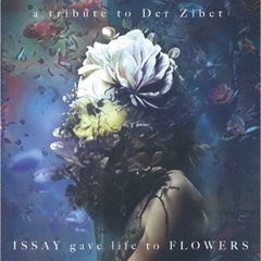 ISSAY　gave　life　to　FLOWERS－a　tribute　to　Der　Zibet－
