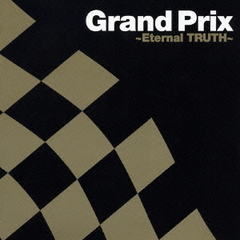Grand　Prix　～Eternal　TRUTH～
