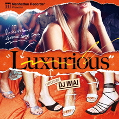 Manhattan Records presents "Luxurious" mixed by DJ IMAI