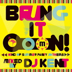 Bring　It　OooN！　－king　of　Summer　Party　Anthems－　Mixed　by　DJ　KENT