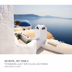 UR　NOTE，MY　TONE2“STANDARD　JAZZ”　INTO　CLUB　JAZZ　REMIX　PERFORMED　BY　ATABO