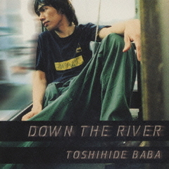 DOWN　THE　RIVER