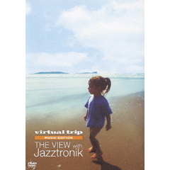 virtual　trip　MUSIC　EDITION　THE　VIEW　WITH　Jazztronik（ＤＶＤ）