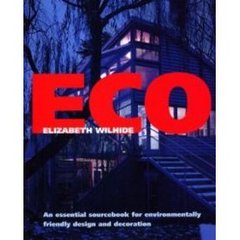 エコ　Ａｎ　ｅｓｓｅｎｔｉａｌ　ｓｏｕｒｃｅｂｏｏｋ　ｆｏｒ　ｅｎｖｉｒｏｎｍｅｎｔａｌｌｙ　ｆｒｉｅｎｄｌｙ　ｄｅｓｉｇｎ　ａｎｄ　ｄｅｃｏｒａｔｉｏｎ
