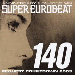 ANNIVERSARY NON-STOP MIX SUPER EUROBEAT Vol.140 ～REQUEST COUNTDOWN 2003～