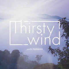 Thirsty　wind