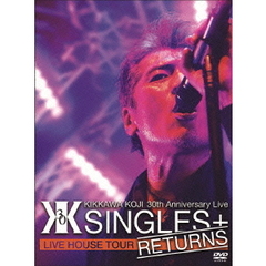 吉川晃司／KIKKAWA KOJI 30th Anniversary Live “SINGLES＋RETURNS”（ＤＶＤ）