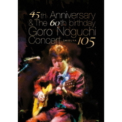 野口五郎／45th Anniversary & The 60th birthday Goro Noguchi Concert 渋谷105 ＜560セット限定数量限定生産盤＞（ＤＶＤ）