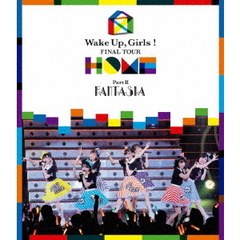 Wake　Up，Girls！　FINAL　TOUR　－　HOME　－～PART　Ⅱ　FANTASIA～（Ｂｌｕ－ｒａｙ　Ｄｉｓｃ）