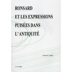 ＲＯＮＳＡＲＤ　ＥＴ　ＬＥＳ　ＥＸＰＲＥＳＳＩＯＮＳ　ＰＵＩＳＥＥＳ　ＤＡＮＳ　Ｌ’ＡＮＴＩＱＵＩＴＥ　ＥＶＯＬＵＴＩＯＮ　ＤＥ　ＬＥＵＲ　ＵＴＩＬＩＳＡＴＩＯＮ