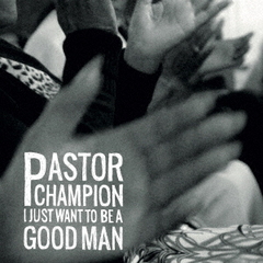 I　Just　Want　To　Be　A　Good　Man