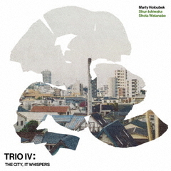TRIO　Ⅳ：　THE　CITY，　IT　WHISPERS