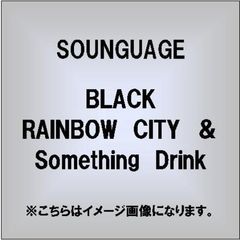 BLACK　RAINBOW　CITY　＆　Something　Drink