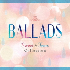 BALLADS－Sweet＆Tears　Collection－
