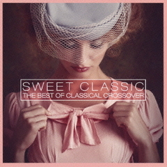 SWEET　CLASSIC　THE　BEST　OF　CLASSICAL　CROSSOVER