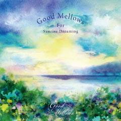 Good　Mellows　For　Sunrise　Dreaming