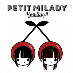 petit milady／Howling！！