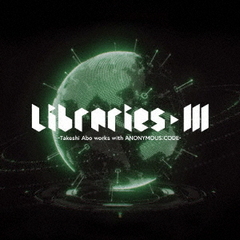 LIBRARIES　III－Takeshi　Abo　works　with　ANONYMOUS CODE－