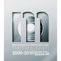 Manhattan Records THE EXCLUSIVES 2000-2010 decade hits 2 mixed by DJ SOULJAH