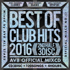 ベスト・オブ・クラブ・ヒッツ・2016　－2nd・ハーフ・3ディスク－　－AV8・オフィシャル・ミックスCD－