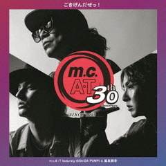 m.c.A・T／m.c.A・T  30周年記念「ごきげんだぜっ!」 featuring ISSA & 屋良朝幸（初回生産限定盤／CD）