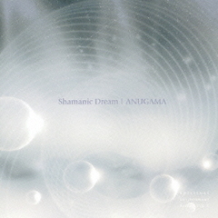 Shamanic　Dream／ANUGAMA