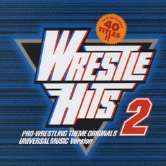 レッスルヒッツ2　プロレス・テーマ・オリジナルス　ユニバーサル　ミュージック編