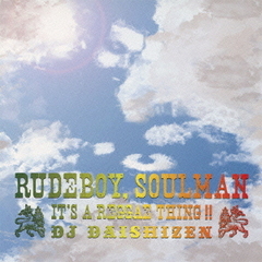 RUDE　BOY，SOUL　MAN　－IT’S　A　REGGAE　THING！！－　Mixed　by　DJ　DAISHIZEN
