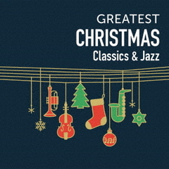 GREATEST CHRISTMAS～CLASSICS ＆ JAZZ（CD2枚組）