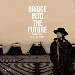 BRIDGE　INTO　THE　FUTURE?DJ　KAWASAKI　RECREATED　TRACKS